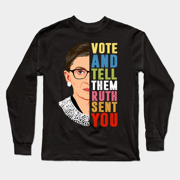 Vote And Tell Them Ruth Sent You - Vote Election Long Sleeve T-Shirt by silvercoin